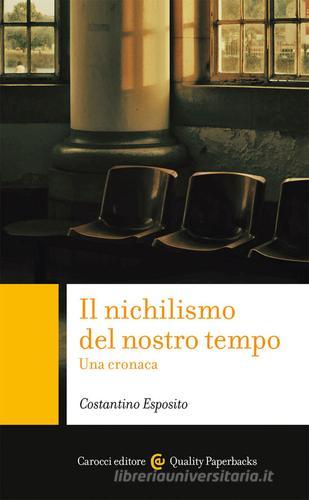 Il nichilismo del nostro tempo. Una cronaca di Costantino Esposito edito da Carocci