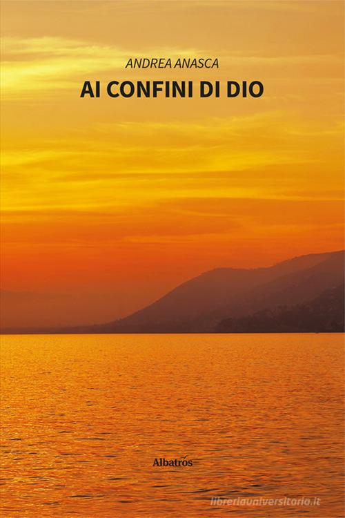 Libro Ai confini di Dio di Andrea Anasca Nuove voci. Tracce di Gruppo Albatros Il Filo