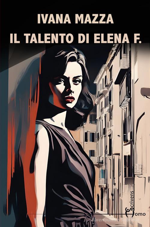 Libro Il talento di Elena F. di Ivana Mazza Direzioni immaginarie di Homo Scrivens