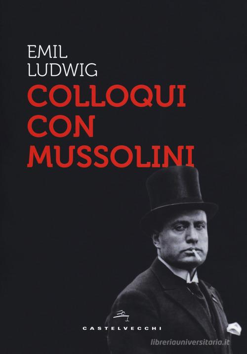 Colloqui con Mussolini di Emil Ludwig edito da Castelvecchi