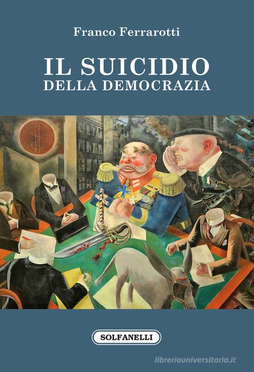 Il suicidio della democrazia di Franco Ferrarotti edito da Solfanelli