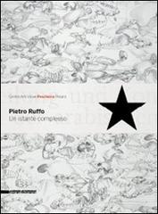 Pietro Ruffo. Un istante complesso. Catalogo della mostra (Pesaro, 30 maggio-5 luglio 2009). Ediz. italiana e inglese edito da Silvana