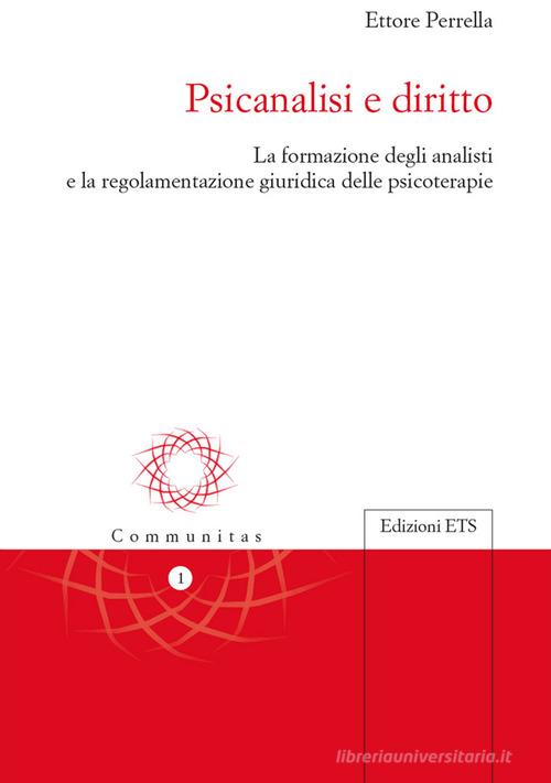 Psicanalisi e diritto. La formazione degli analisti e la regolamentazione giuridica delle psicoterapie di Ettore Perrella edito da Edizioni ETS