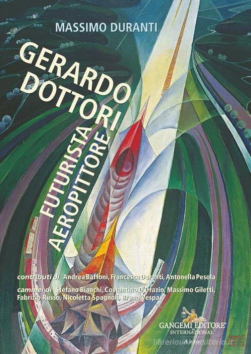 Gerardo Dottori. Futurista aeropittore. Ediz. illustrata di Massimo Duranti edito da Gangemi Editore