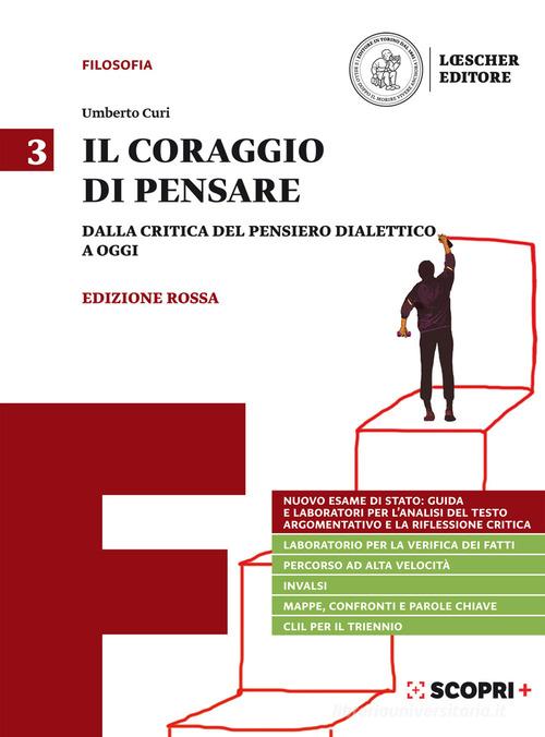 Il coraggio di pensare. Ediz. rossa. Per i Licei e gli Ist. magistrali. Con e-book. Con espansione online vol.3 di Umberto Curi edito da Loescher