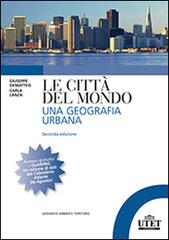 Le città del mondo. Una geografia urbana di Giovanni Dematteis, Carla Lanza edito da UTET Università