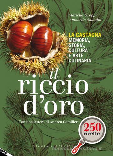 Il riccio d'oro. La castagna. Memoria, storia, cultura e arte culinaria di Mariella Groppi, Antonella Sabatini edito da Stampa Alternativa