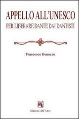 Appello all'Unesco per liberare Dante dai dantisti di Francesco Benozzo edito da Edizioni dell'Orso