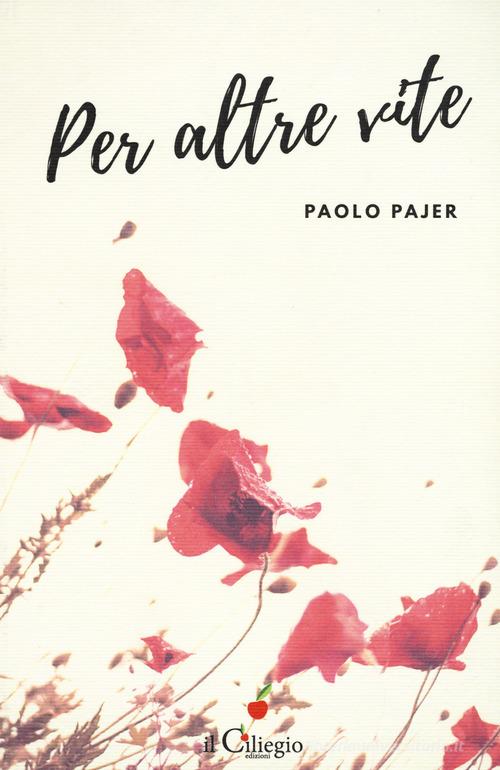 Per altre vite di Paolo Pajer edito da Il Ciliegio