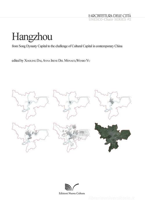 Hangzhou. From Song Dynasty Capital to the challenge of Cultural Capital in contemporary China edito da Nuova Cultura