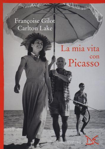 La mia vita con Picasso di Françoise Gilot, Carlton Lake edito da Donzelli