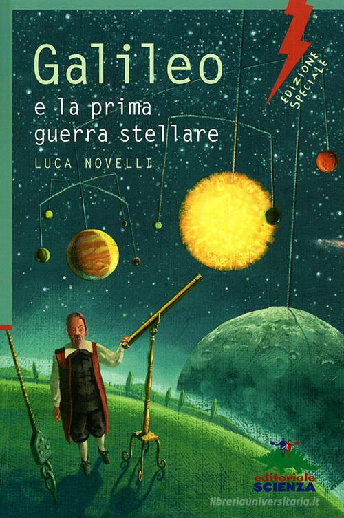 Galileo e la prima guerra stellare. Ediz. illustrata di Luca Novelli edito da Editoriale Scienza