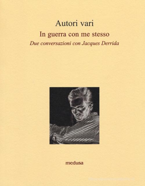 In guerra con me stesso. Due conversazioni con Jacques Derrida edito da Medusa Edizioni