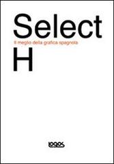 Select H. Il meglio della grafica spagnola. Ediz. inglese e spagnola edito da Logos