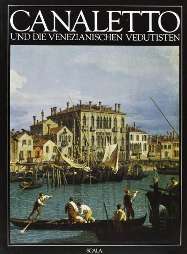 Canaletto und die Venezianischen Vedutisten. Ediz. illustrata di Filippo Pedrocco edito da Scala Group
