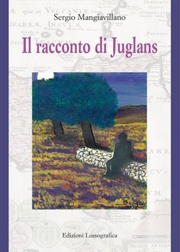 Il racconto di Juglans. Nuova ediz. di Sergio Mangiavillano edito da Lussografica