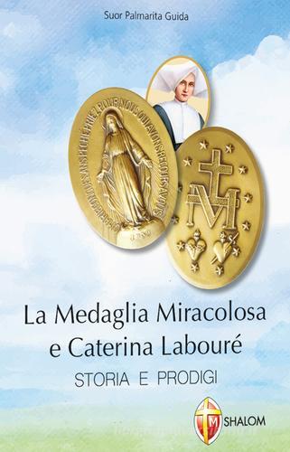 La medaglia miracolosa e Caterina Labouré. Storia e prodigi di Palmarita Guida edito da Editrice Shalom