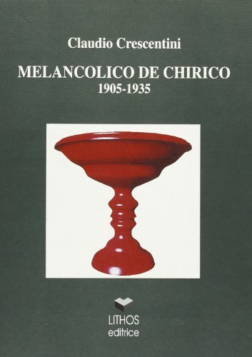 Melanconico De Chirico 1905-1935 di Claudio Crescentini edito da Lithos