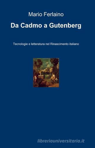 Da Cadmo a Gutenberg di Mario Ferlaino edito da ilmiolibro self publishing
