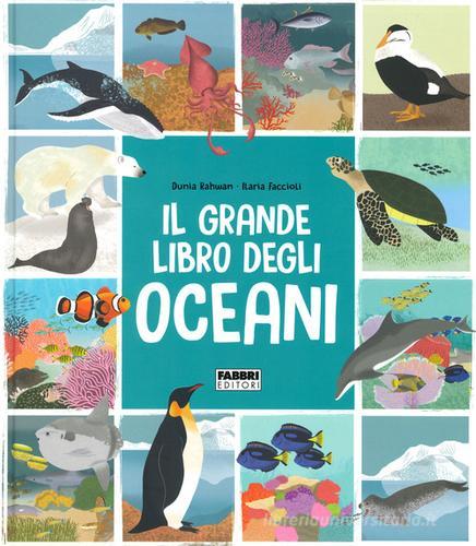 Il grande libro degli oceani di Dunia Rahwan, Ilaria Faccioli edito da Fabbri