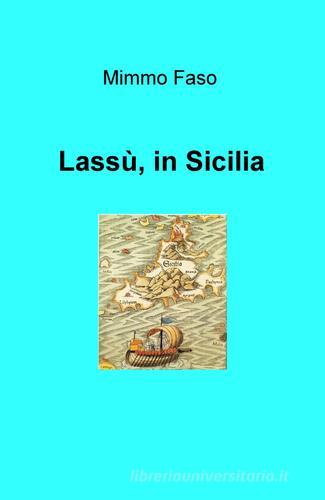 Lassù, in Sicilia di Mimmo Faso edito da ilmiolibro self publishing