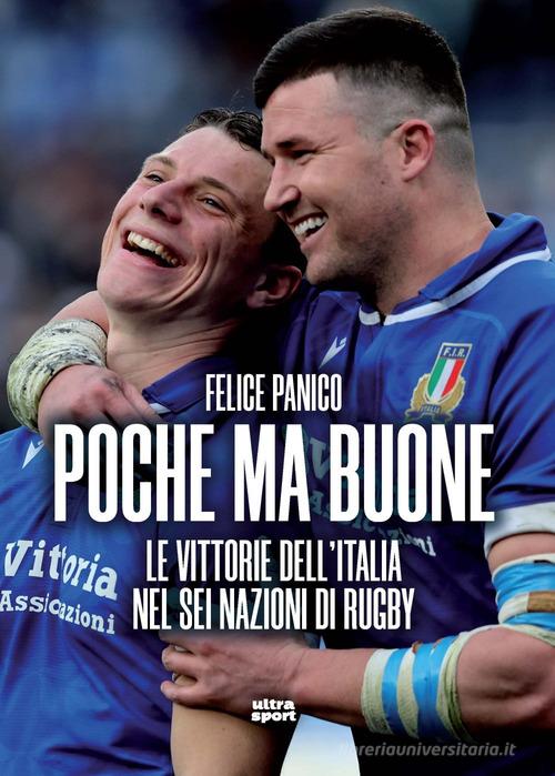 Poche ma buone. Le vittorie dell'Italia nel Sei Nazioni di rugby di Felice Panico edito da Ultra