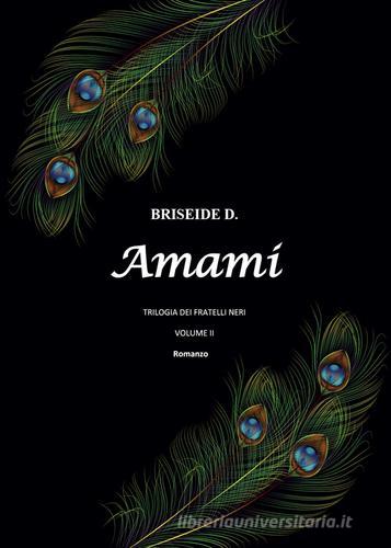 Amami. Trilogia dei fratelli neri vol.2 di Briseide D. edito da Youcanprint