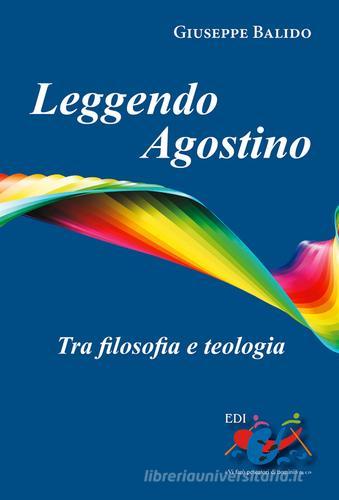 Leggendo Agostino. Tra filosofia e teologia di Giuseppe Balido edito da Editrice Domenicana Italiana