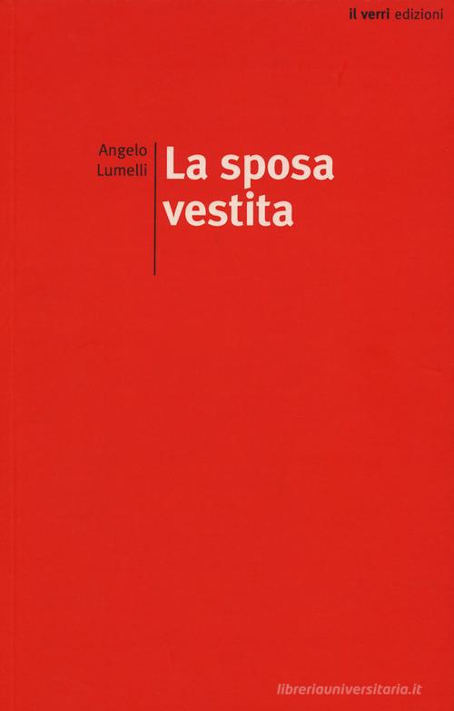 La sposa vestita di Angelo Lumelli edito da edizioni del verri