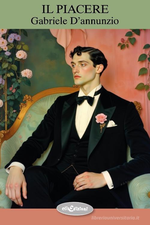 Libro Il piacere di Gabriele D'Annunzio di Elisedizioni