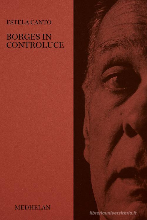 Borges in controluce di Estela Canto edito da Edizioni Medhelan