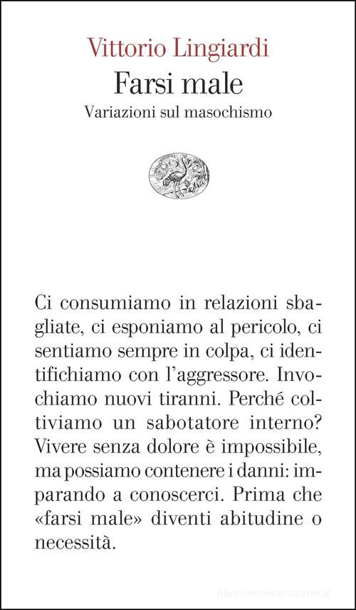 Farsi male. Variazioni sul masochismo di Vittorio Lingiardi edito da Einaudi