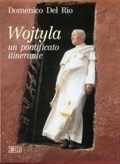 Wojtyla: un pontificato itinerante di Domenico Del Rio edito da EDB