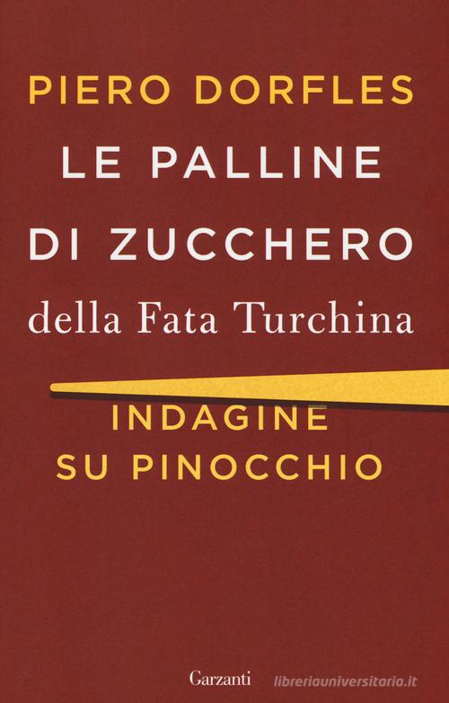 Le palline di zucchero della Fata Turchina. Indagine su Pinocchio di Piero Dorfles edito da Garzanti