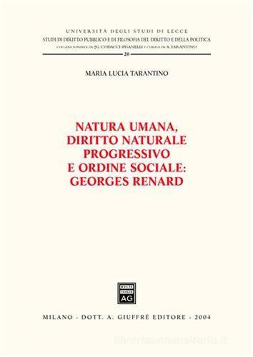 Natura umana, diritto naturale progressivo e ordine sociale: Georges Renard di M. Luisa Tarantino edito da Giuffrè
