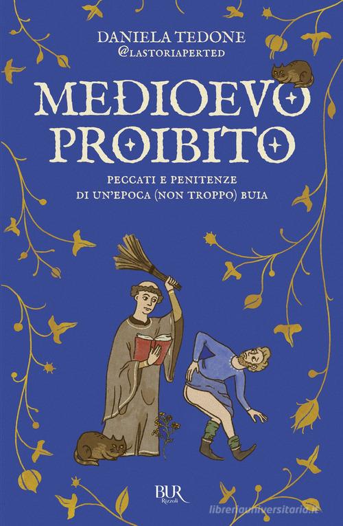 Medioevo proibito. Peccati e penitenze di un'epoca (non troppo) buia di Daniela Tedone edito da Rizzoli