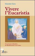 Vivere l'eucaristia. Un processo dinamico di identificazione con Cristo di Giacomo Gava edito da EMP