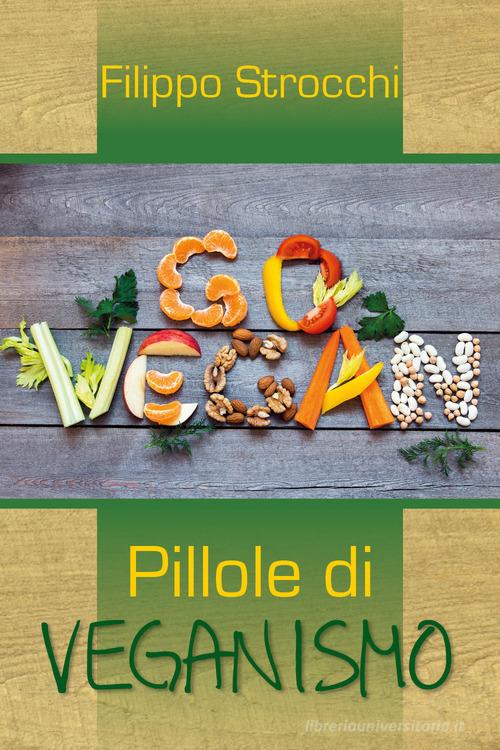 Go vegan. Pillole di veganismo di Filippo Strocchi edito da Youcanprint