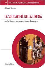 La solidarietà nella libertà. Motivi francescani per una nuova democrazia di Orlando Todisco edito da Cittadella