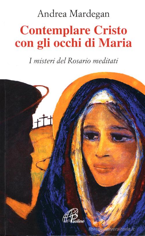 Contemplare Cristo con gli occhi di Maria. I misteri del rosario meditati edito da Paoline Editoriale Libri
