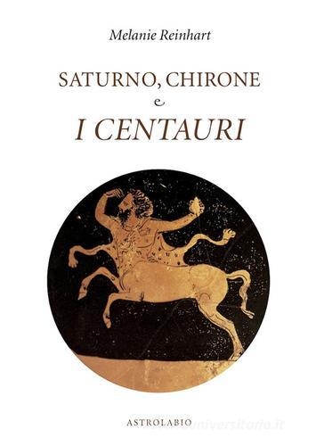 Saturno, Chirone e i centauri di Melanie Reinhart edito da Astrolabio Ubaldini