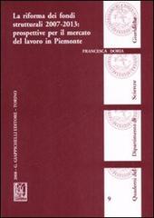La riforma dei fondi strutturali 2007-2013: prospettive per il mercato del lavoro in Piemonte di Francesca Doria edito da Giappichelli