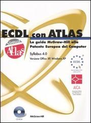 ECDL con ATLAS. La guida McGraw-Hill alla Patente Europea del Computer. Aggiornamento al Syllabus 4.0. Con CD-ROM edito da McGraw-Hill Education