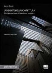 L' ambiente dell'architettura. Alterità progettuale del paradigma ecologico di Marco Bovati edito da Maggioli Editore