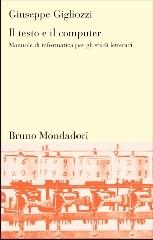 Il testo e il computer. Manuale di informatica per gli studi letterari di Giuseppe Gigliozzi edito da Mondadori Bruno