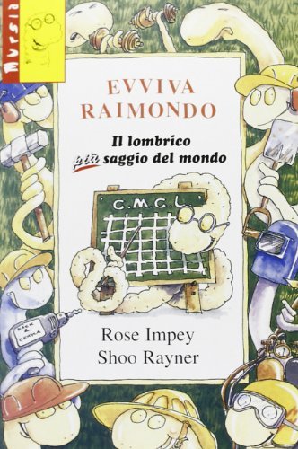 Evviva Raimondo. Il lombrico più saggio del mondo di Rose Impey, Rayner Shoo edito da Ugo Mursia Editore