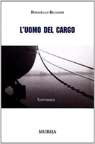 L' uomo del cargo di Donatello Bellomo edito da Ugo Mursia Editore