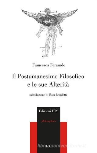 Il postumanesimo filosofico e le sue alterità di Francesca Ferrando edito da Edizioni ETS