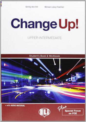 Change up! Upper intermediate. Student's book-Workbook-Reader-Flip book. Con espansione online. Per le Scuole superiori. Con 3 MultiROM di Shirley A. Hill, Michael L. Freeman edito da ELI