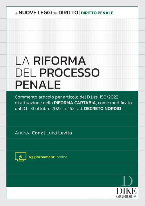 La riforma del processo penale. Con aggiornamento online di Andrea Conz, Luigi Levita edito da Dike Giuridica
